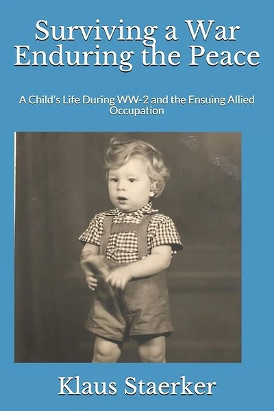 Surviving a War Enduring the Peace: A Child's Life During WW-2 and the Ensuing Allied Occupation