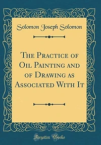 The Practice of Oil Painting and Drawing as Associated With It (Classic Reprint)