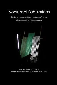 Nocturnal Fabulations: Ecology, Vitality and Opacity in the Cinema of Apichatpong Weerasethakul