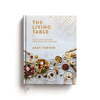 The Living Table: Recipes and Devotions for Everyday Get-Togethers (A Hospitality Cookbook with 90+ Delicious Meals, Appetizers, Snacks, Drinks plus a Devotional Every Occasion)
