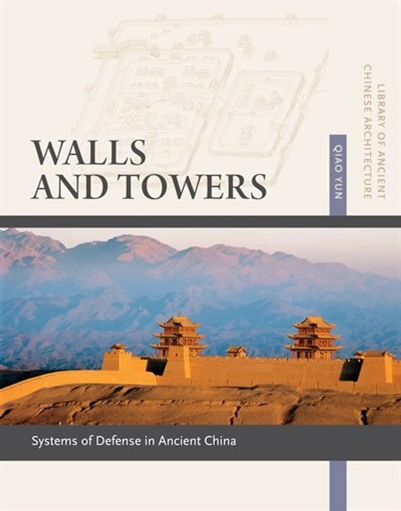 Walls and Towers: Systems of Defense in Ancient China: Systems Of Defense In Ancient China