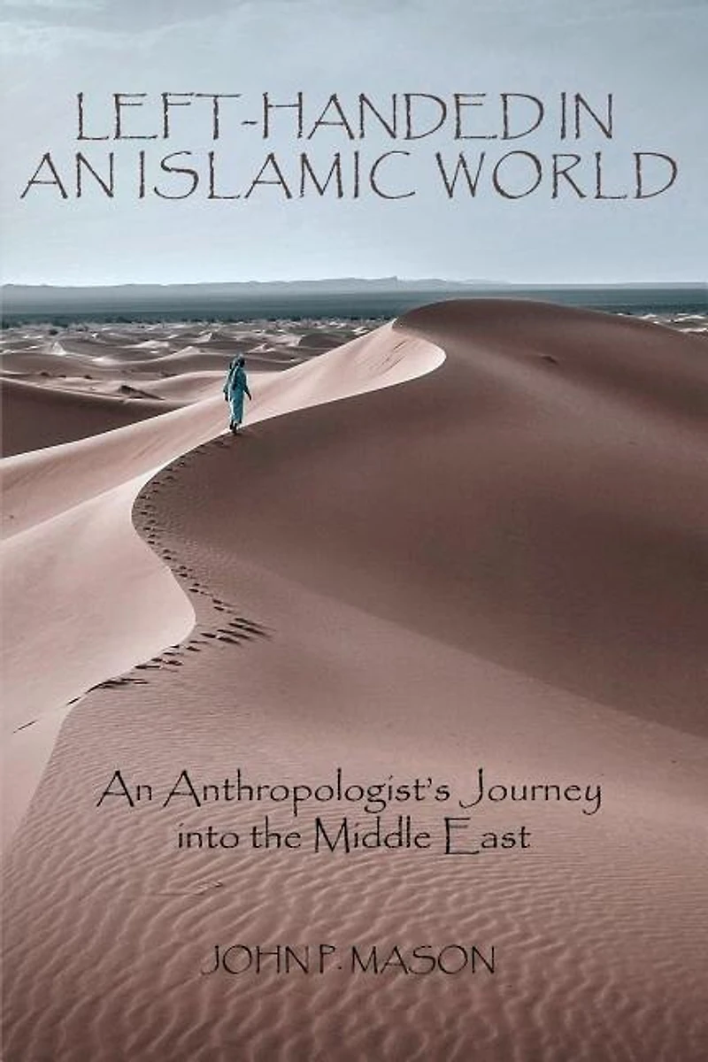 LEFT-HANDED An ISLAMIC WORLD: Anthropologist's Journey into the Middle East