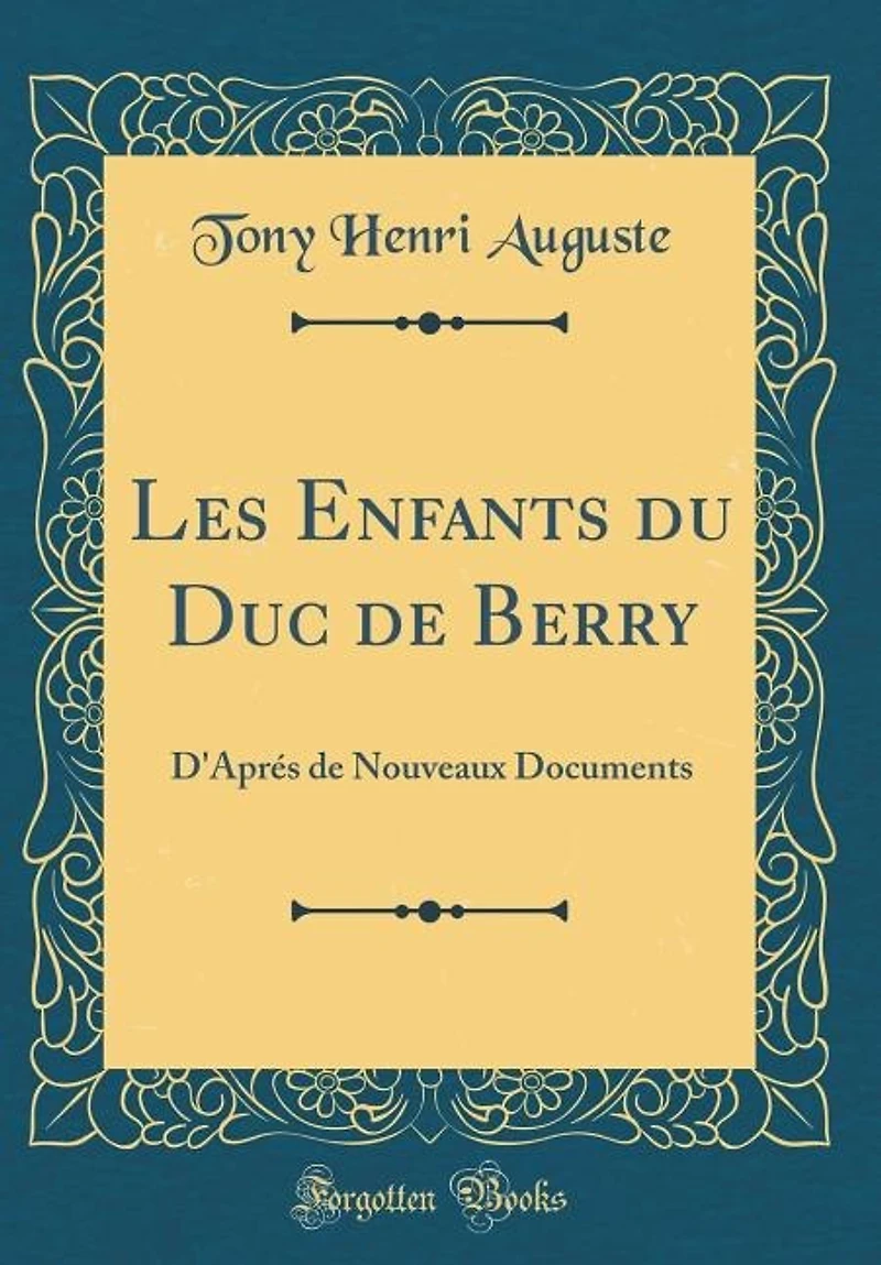 Les Enfants du Duc de Berry: D'Aprés Nouveaux Documents (Classic Reprint)