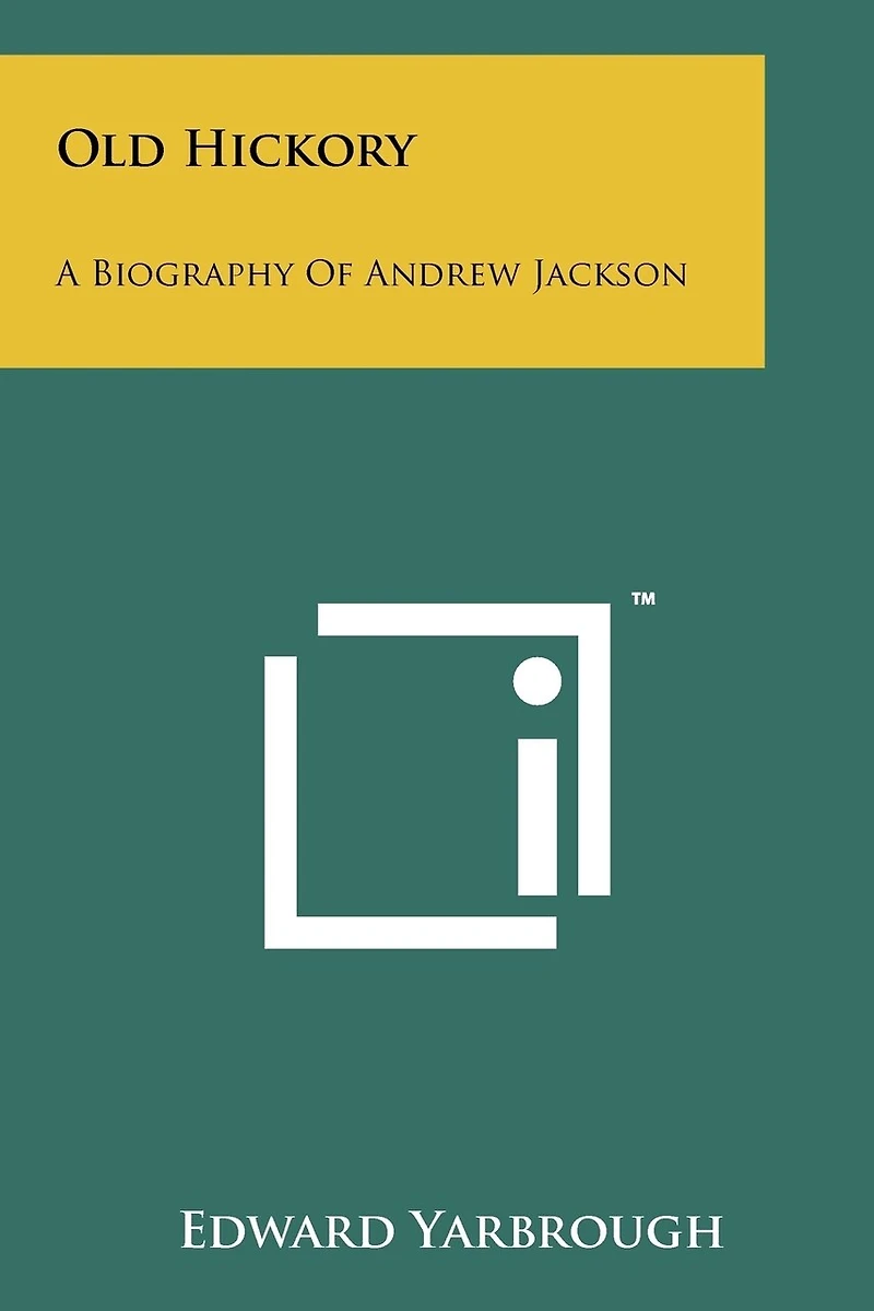 Old Hickory: A Biography of Andrew Jackson