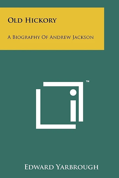 Old Hickory: A Biography of Andrew Jackson
