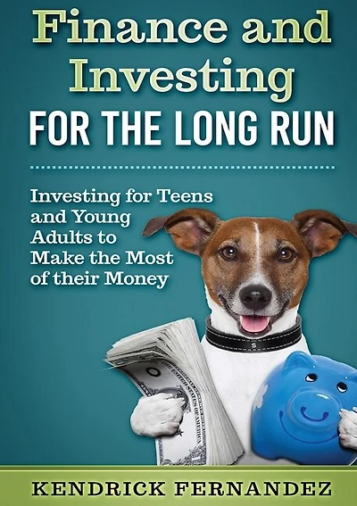 Finance and Investing for the Long Run: Investing for Young Adults to Make the Most of Their Money