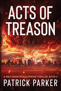 Acts of Treason: A Max Kenworth Suspense Thriller Book 2