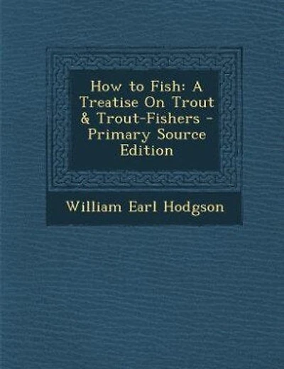 How to Fish: A Treatise On Trout & Trout-Fishers - Primary Source Edition