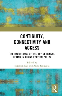 Contiguity, Connectivity and Access: the Importance of Bay Bengal Region Indian Foreign Policy