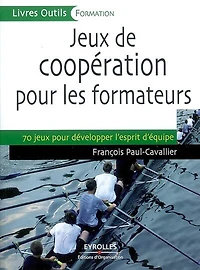 Jeux de coopération pour les formateurs : 70 jeux pour développer l'esprit d'équipe: 70 jeux pour développer l'esprit d'équipe