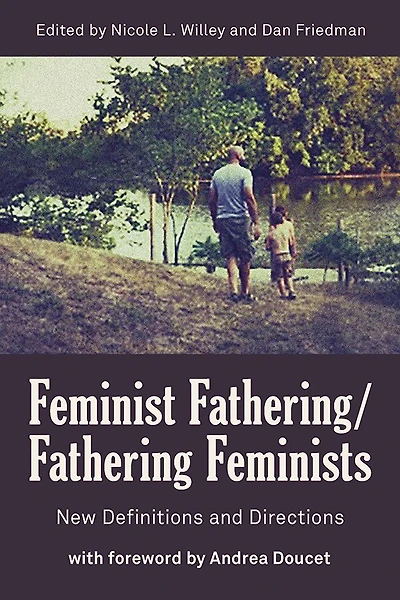 Feminist Fathering/Fathering Feminists: New Definitions and Directions
