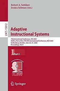 Adaptive Instructional Systems: 7th International Conference, AIS 2025, Held as Part of the 27th HCI HCII Gothenburg, Sweden, June 22-27, Proceedings, I