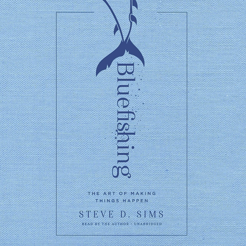 Bluefishing: The Art Of Making Things Happen
