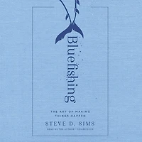 Bluefishing: The Art Of Making Things Happen