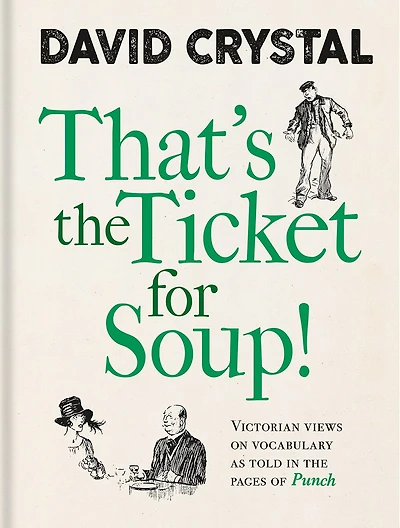 That’s the Ticket for Soup!: Victorian Views on Vocabulary as Told in the Pages of Punch