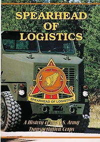 Spearhead Of Logistics: A History Of The U.s. Army Transportation Corps