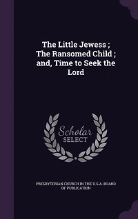 the Little Jewess; Ransomed Child; and, Time to Seek Lord