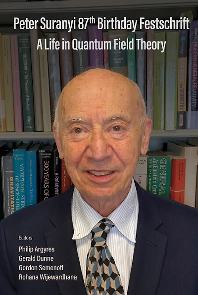 Peter Suranyi 87th Birthday Festschrift: A Life Quantum Field Theory