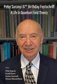 Peter Suranyi 87th Birthday Festschrift: A Life Quantum Field Theory