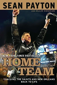 Home Team: Coaching The Saints And New Orleans Back To Life