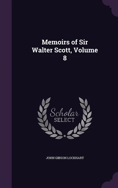 Memoirs of Sir Walter Scott, Volume 8