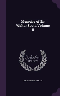 Memoirs of Sir Walter Scott, Volume 8