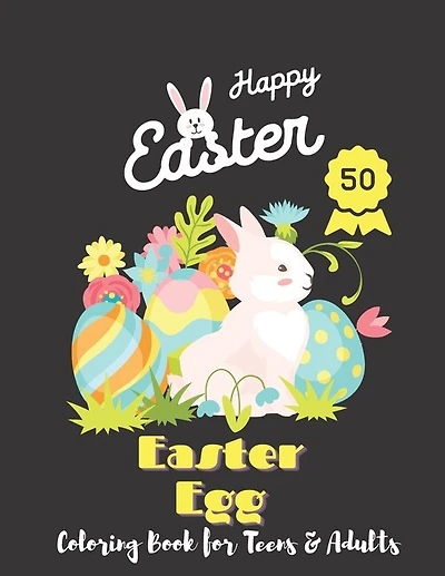 Easter Egg Coloring Book for Teens & Adults: Over 50 Unique Pattern Designs, Easter Egg Mandala Coloring Book For Teens & Adults For Fun And Relaxation, Easter Adult Coloring Book.