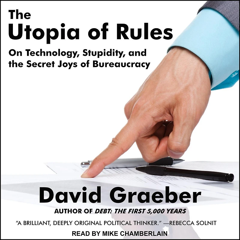 the Utopia of Rules Lib/E: On Technology, Stupidity, and Secret Joys Bureaucracy