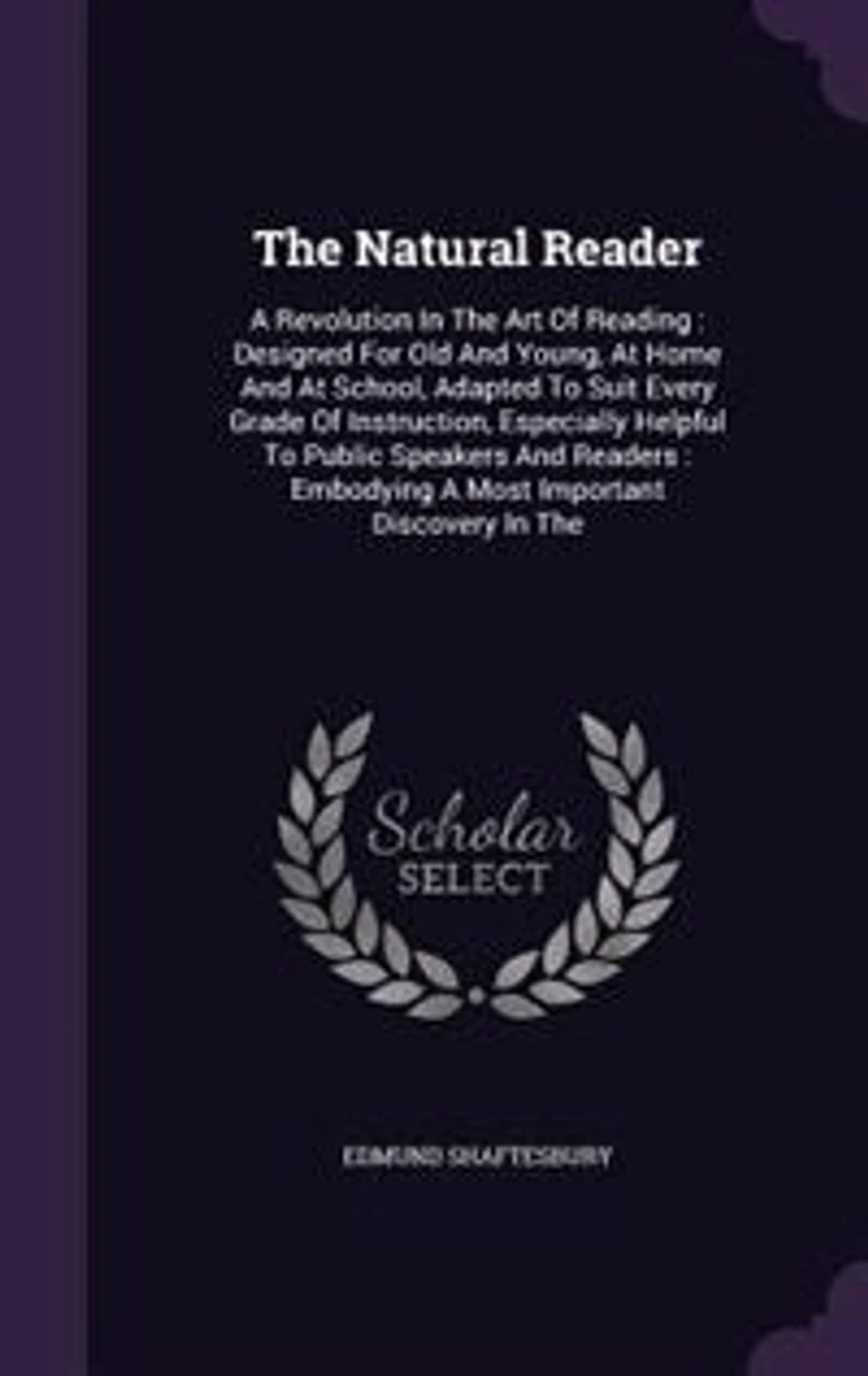 The Natural Reader: A Revolution Art Of Reading : Designed For Old And Young, At Home School, Adapted To