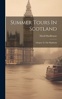 Summer Tours In Scotland: Glasgow To The Highlands