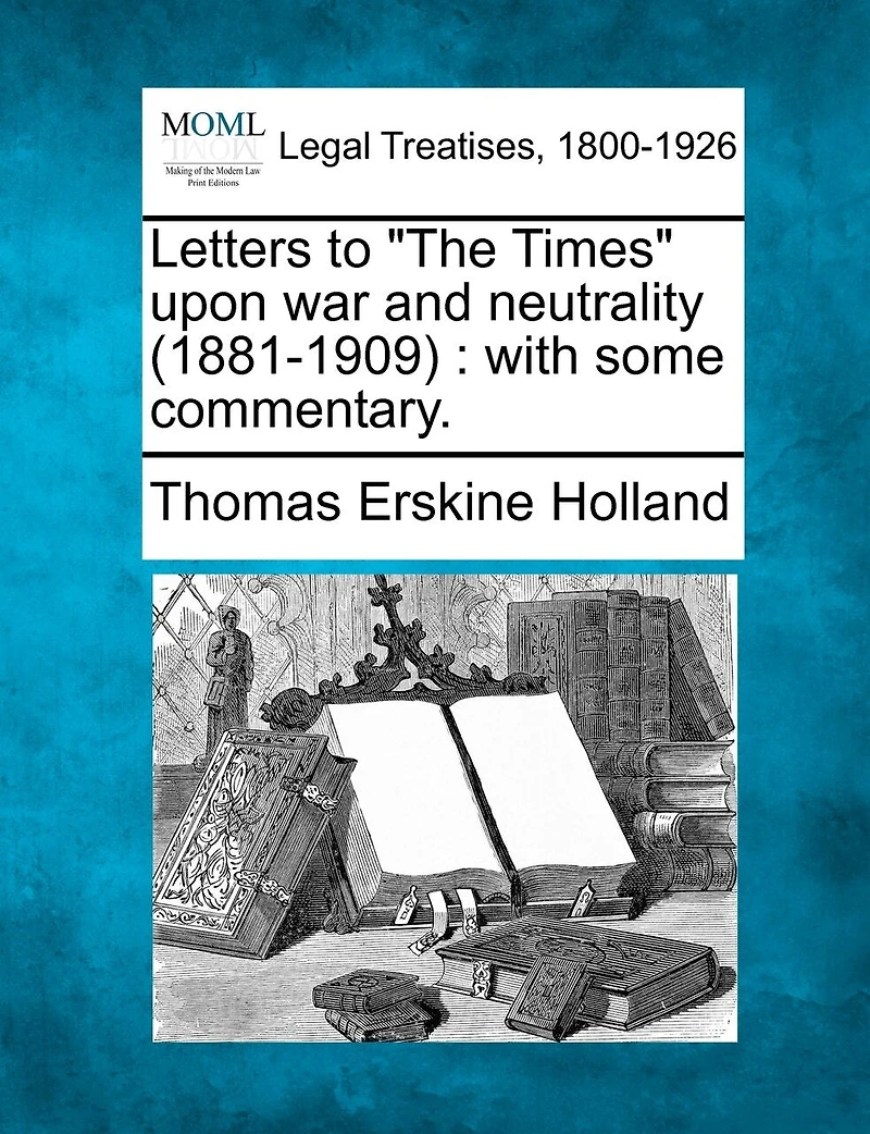 Letters to "The Times" Upon War and Neutrality (1881-1909)