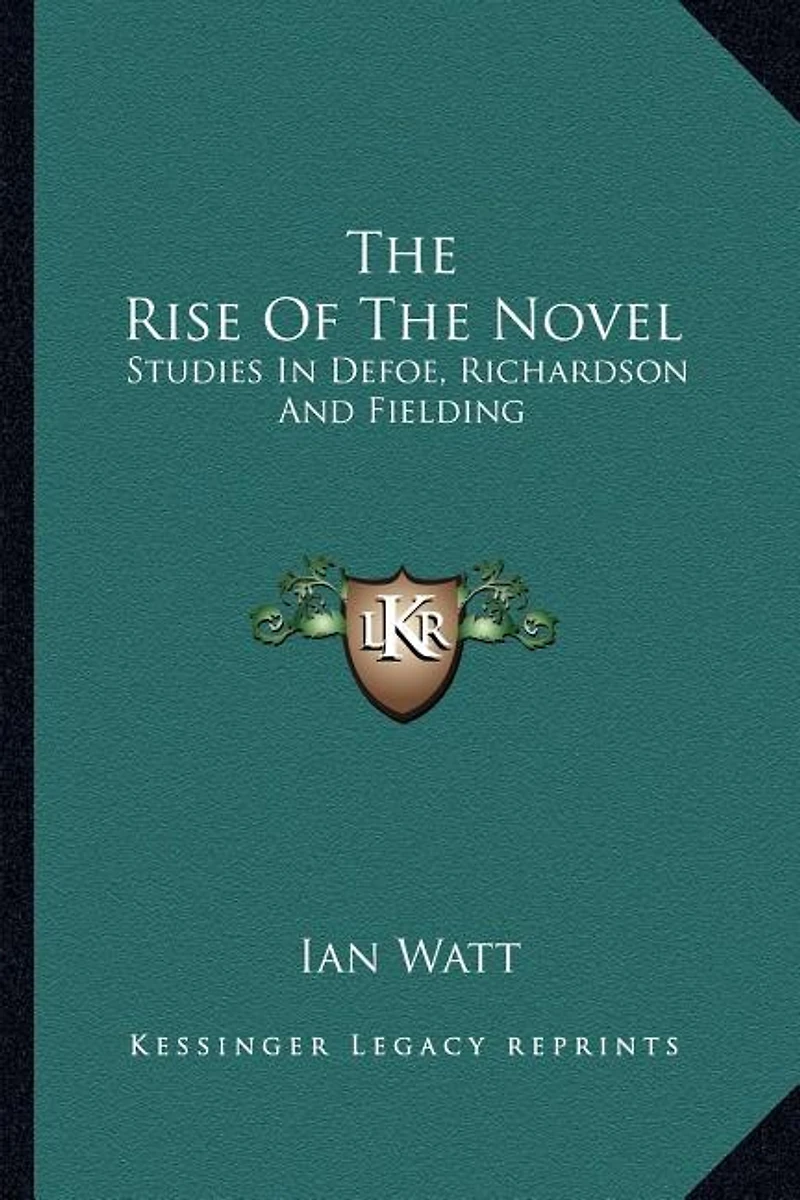 The Rise of the Novel: Studies in Defoe, Richardson and Fielding