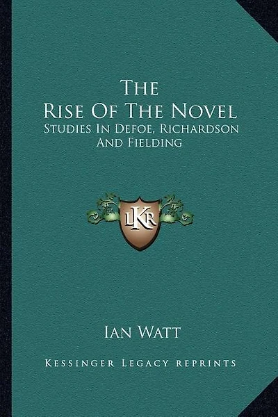The Rise of the Novel: Studies in Defoe, Richardson and Fielding