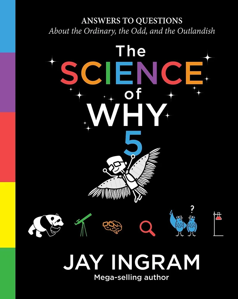 the Science of Why, Volume 5: Answers to Questions About Ordinary, Odd, and Outlandish
