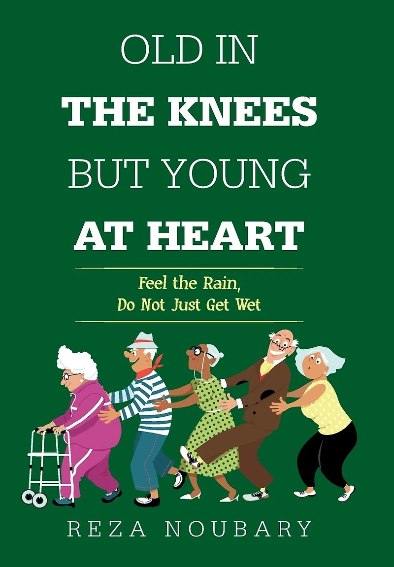 Old In The Knees But Young At Heart: Feel The Rain, Do Not Just Get Wet