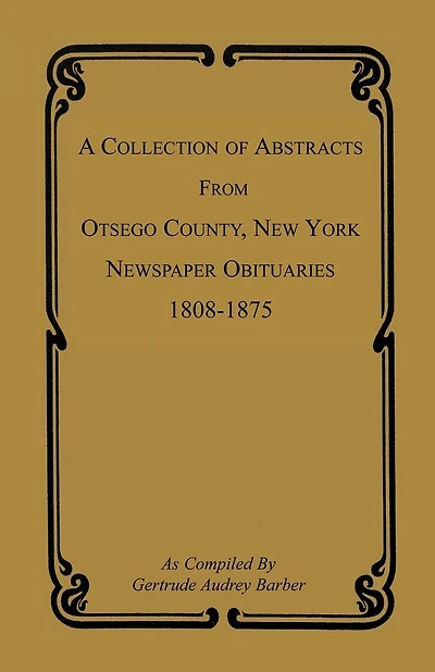 A Collection of Abstracts from Otsego County, New York, Newspaper Obituaries, 1808-1875