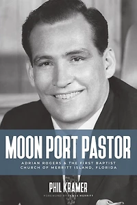 Moon Port Pastor: Adrian Rogers and the First Baptist Church of Merritt Island