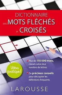 Dictionnaire des mots croisés et fléchés: classement direct, indirect, tableaux annexes