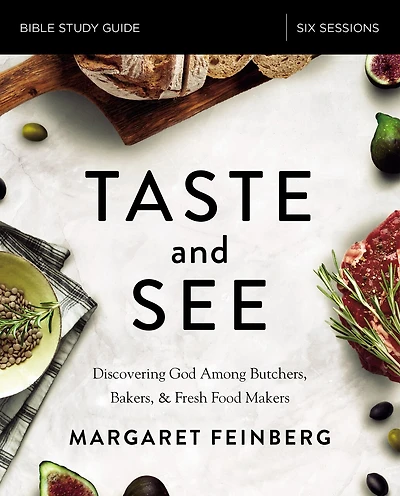 Taste and See Bible Study Guide plus Streaming Video, Updated Edition: Discovering God Among Butchers, Bakers, Fresh Food Makers