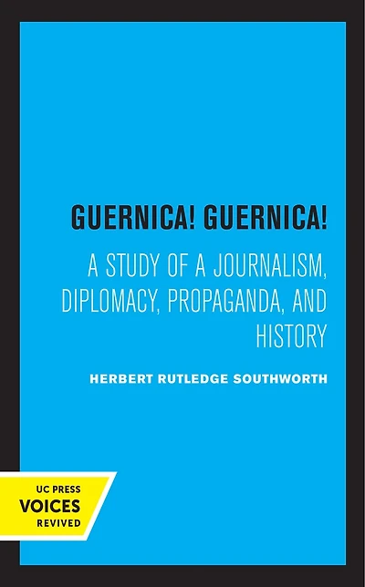 Guernica! Guernica!: A Study Of Journalism, Diplomacy, Propaganda, And History