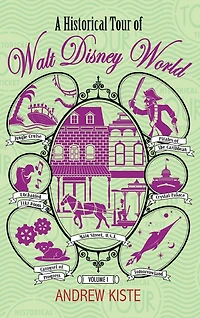 A Historical Tour of Walt Disney World: Volume 1