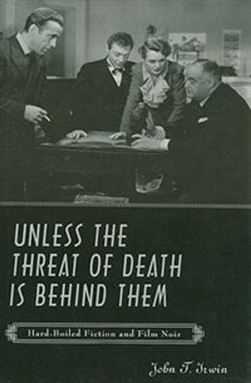 Unless the Threat of Death Is Behind Them: Hard-Boiled Fiction and Film Noir