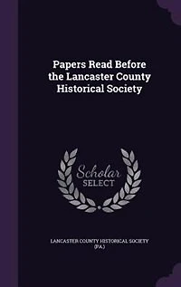 Papers Read Before the Lancaster County Historical Society