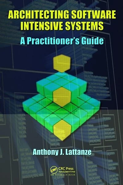 Architecting Software Intensive Systems: A Practitioners Guide