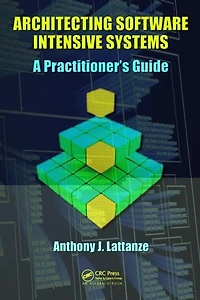 Architecting Software Intensive Systems: A Practitioners Guide