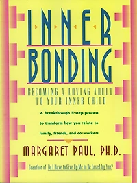 Inner Bonding: Becoming A Loving Adult To Your Child