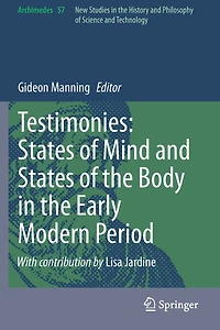 Testimonies: States of Mind and States of the Body in the Early Modern Period