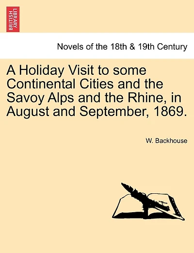 A Holiday Visit To Some Continental Cities And The Savoy Alps And The Rhine, In August And September, 1869.