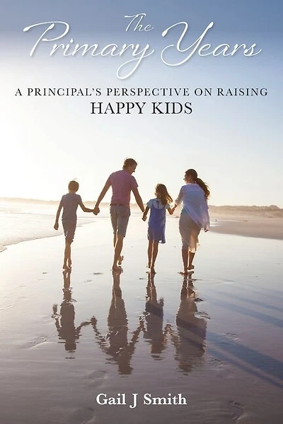 The Primary Years: A Principal's Perspective On Raising Happy Kids