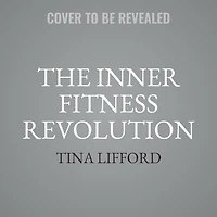 The Inner Fitness Revolution: A Roadmap to Your Freedom and Joy